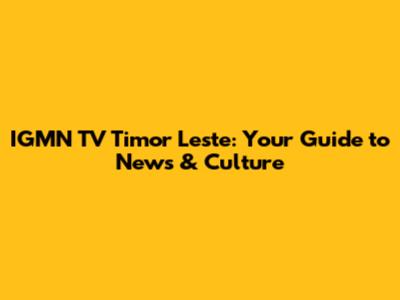 IGMN TV Timor Leste: Your Guide to News & Culture