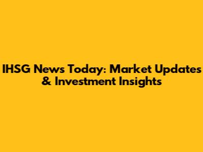 IHSG News Today: Market Updates & Investment Insights