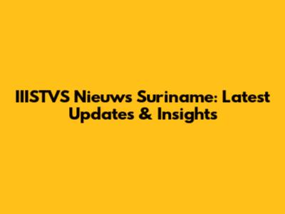 IIISTVS Nieuws Suriname: Latest Updates & Insights