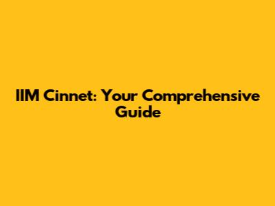 IIM Cinnet: Your Comprehensive Guide
