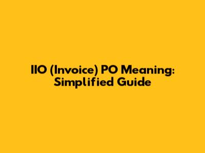 IIO (Invoice) PO Meaning: Simplified Guide