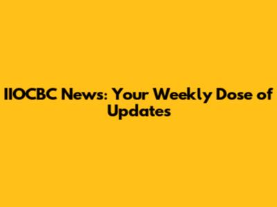 IIOCBC News: Your Weekly Dose of Updates