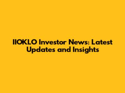 IIOKLO Investor News: Latest Updates and Insights
