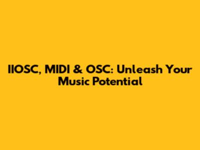 IIOSC, MIDI & OSC: Unleash Your Music Potential