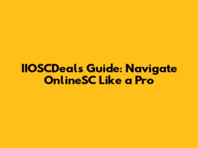 IIOSCDeals Guide: Navigate OnlineSC Like a Pro
