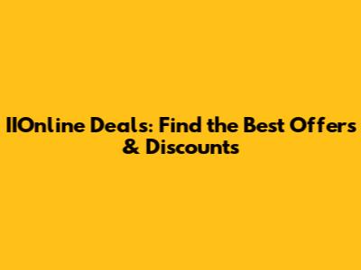 IIOnline Deals: Find the Best Offers & Discounts