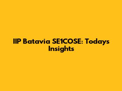 IIP Batavia SE1COSE: Today's Insights