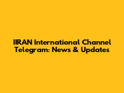 IIRAN International Channel Telegram: News & Updates