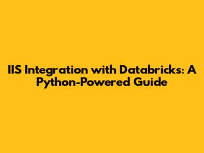 IIS Integration with Databricks: A Python-Powered Guide