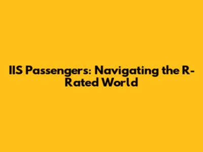 IIS Passengers: Navigating the R-Rated World