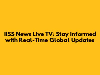 IISS News Live TV: Stay Informed with Real-Time Global Updates
