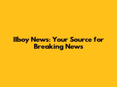 IIboy News: Your Source for Breaking News