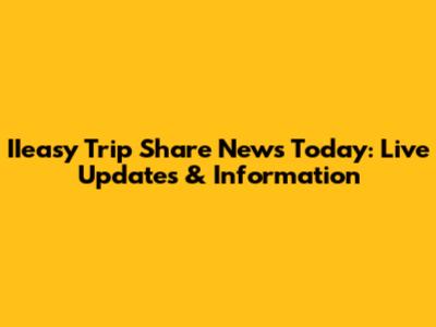 IIeasy Trip Share News Today: Live Updates & Information