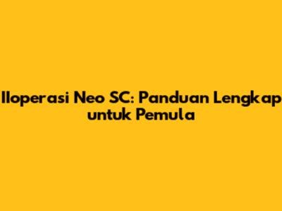 IIoperasi Neo SC: Panduan Lengkap untuk Pemula