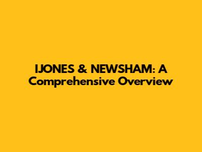 IJONES & NEWSHAM: A Comprehensive Overview
