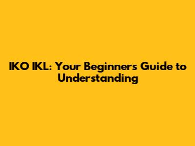 IKO IKL: Your Beginner's Guide to Understanding