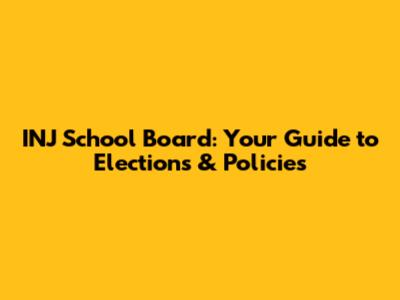 INJ School Board: Your Guide to Elections & Policies