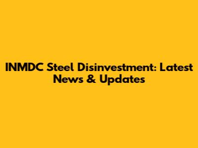 INMDC Steel Disinvestment: Latest News & Updates