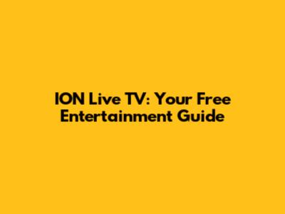 ION Live TV: Your Free Entertainment Guide