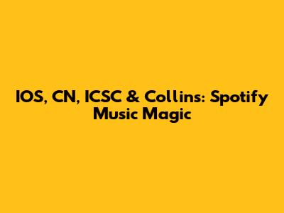 IOS, CN, ICSC & Collins: Spotify Music Magic