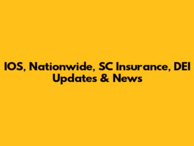 IOS, Nationwide, SC Insurance, DEI Updates & News