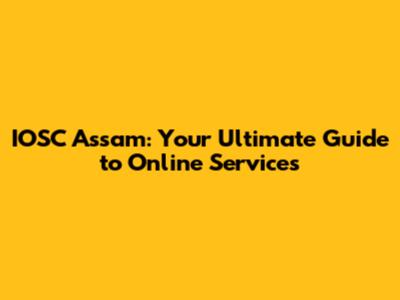 IOSC Assam: Your Ultimate Guide to Online Services