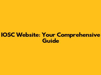IOSC Website: Your Comprehensive Guide