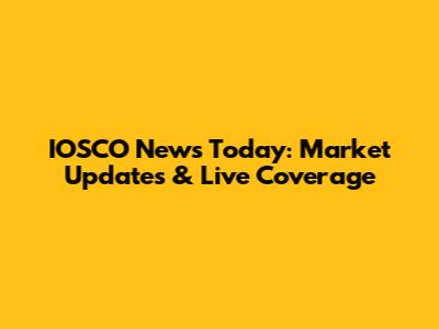 IOSCO News Today: Market Updates & Live Coverage