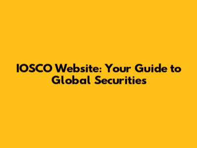 IOSCO Website: Your Guide to Global Securities