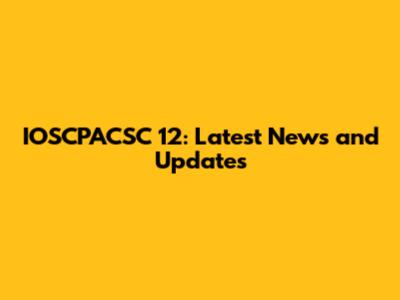 IOSCPACSC 12: Latest News and Updates