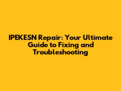 IPEKESN Repair: Your Ultimate Guide to Fixing and Troubleshooting