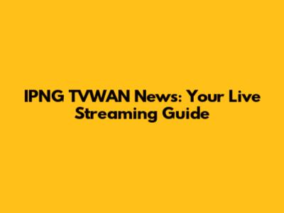 IPNG TVWAN News: Your Live Streaming Guide