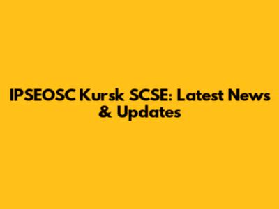 IPSEOSC Kursk SCSE: Latest News & Updates