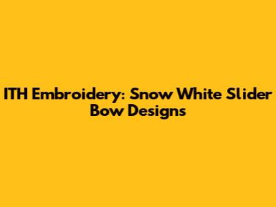 ITH Embroidery: Snow White Slider Bow Designs