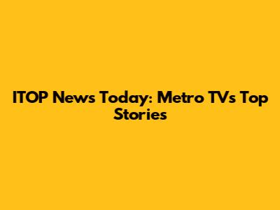 ITOP News Today: Metro TV's Top Stories