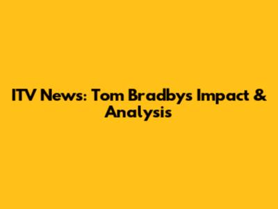 ITV News: Tom Bradby's Impact & Analysis