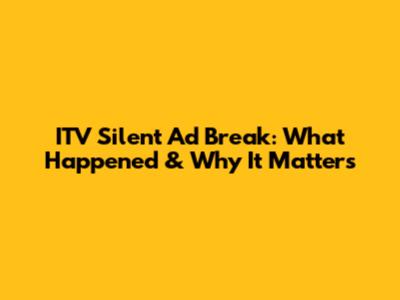ITV Silent Ad Break: What Happened & Why It Matters