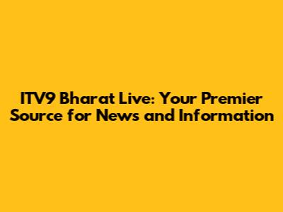 ITV9 Bharat Live: Your Premier Source for News and Information
