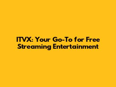 ITVX: Your Go-To for Free Streaming Entertainment