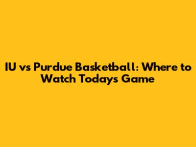 IU vs Purdue Basketball: Where to Watch Today's Game