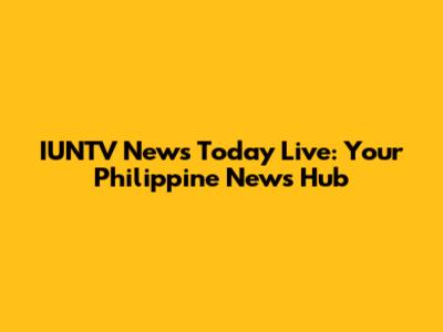 IUNTV News Today Live: Your Philippine News Hub