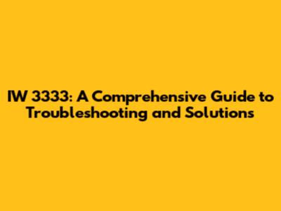 IW 3333: A Comprehensive Guide to Troubleshooting and Solutions