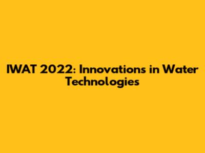 IWAT 2022: Innovations in Water Technologies