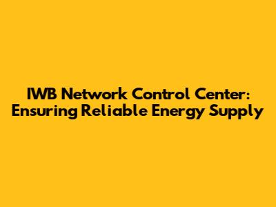 IWB Network Control Center: Ensuring Reliable Energy Supply