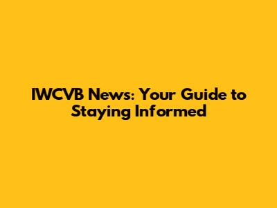 IWCVB News: Your Guide to Staying Informed