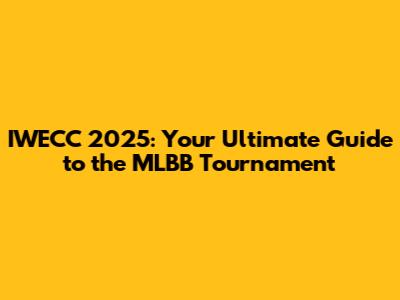 IWECC 2025: Your Ultimate Guide to the MLBB Tournament