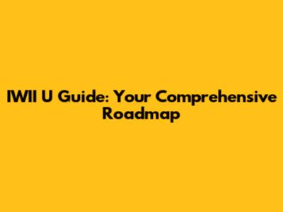 IWII U Guide: Your Comprehensive Roadmap