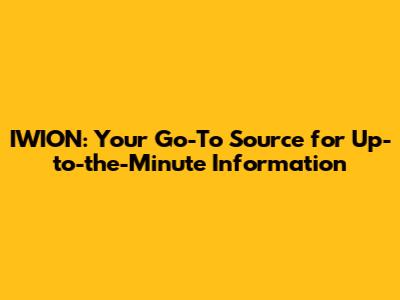 IWION: Your Go-To Source for Up-to-the-Minute Information