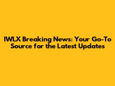 IWLX Breaking News: Your Go-To Source for the Latest Updates