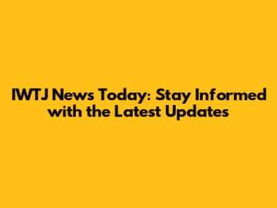 IWTJ News Today: Stay Informed with the Latest Updates